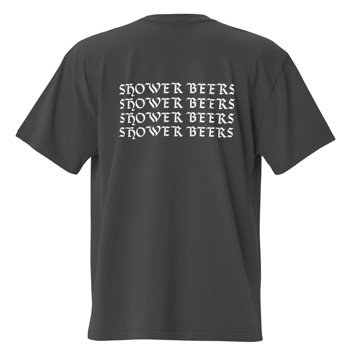 I Feel Like Shower Beers Oversized T-Shirt White Font